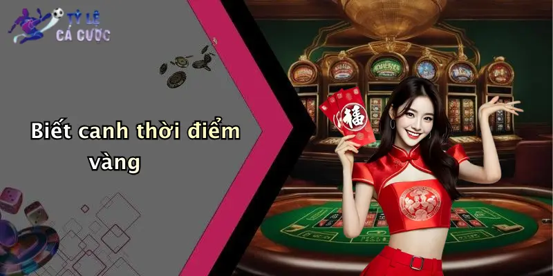 Biết canh thời điểm vàng