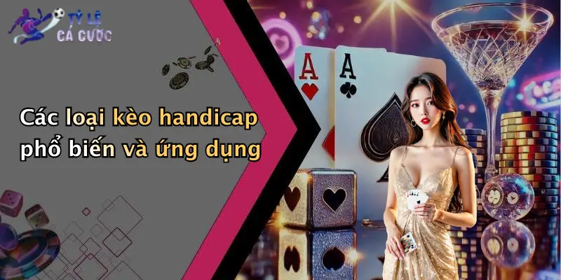 Các loại kèo handicap phổ biến và ứng dụng