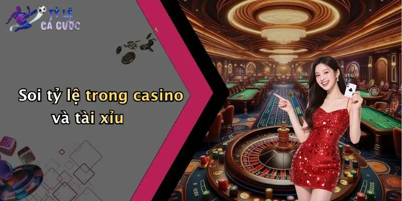 Soi tỷ lệ trong casino và tài xỉu
