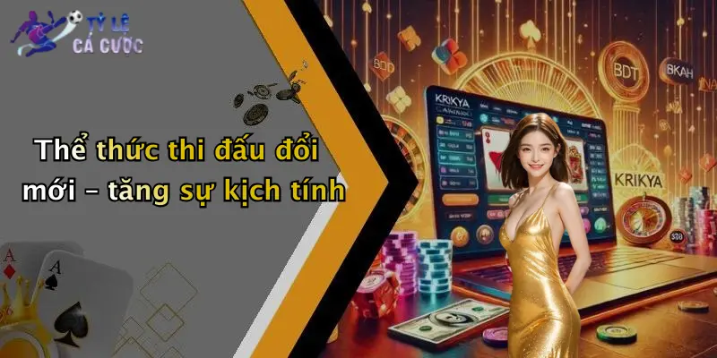Thể thức thi đấu đổi mới – tăng sự kịch tính