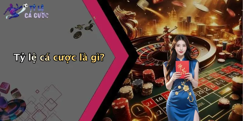 Tỷ lệ cá cược là gì?