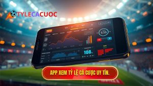 App Xem Tỷ Lệ Cá Cược Bóng Đá: Công Cụ Không Thể Thiếu Của Bet Thủ Chuyên Nghiệp