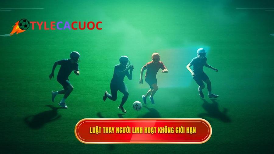 Luật thay người – Linh hoạt và không giới hạn
