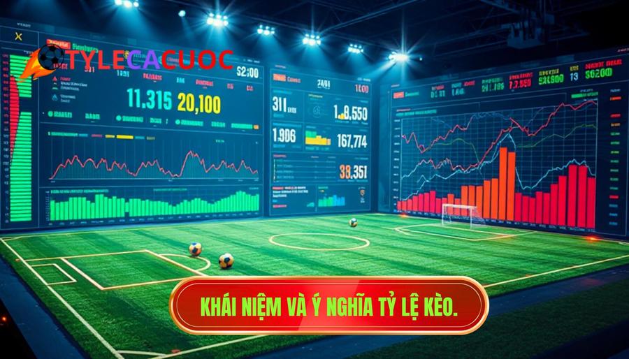 1. Khái niệm và ý nghĩa tỷ lệ kèo.