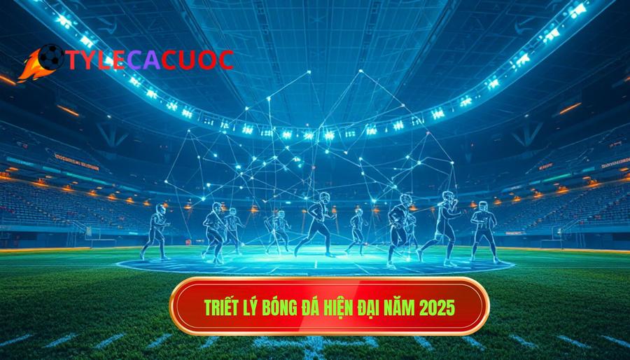 1. Triết lý bóng đá hiện đại năm 2025