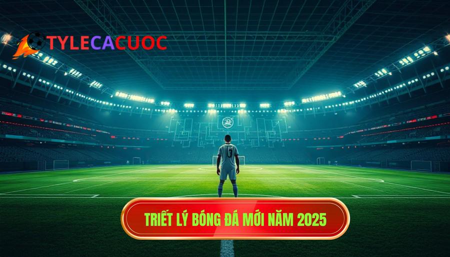 1. Triết lý bóng đá mới năm 2025