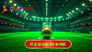 Kèo cược đội ghi bàn trong 10 phút đầu: Phân tích chuyên sâu và chiến thuật bất bại